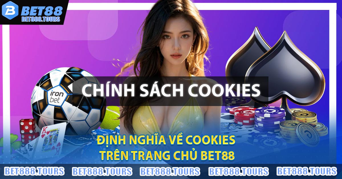 Định nghĩa về Cookies trên trang chủ BET88